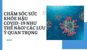 chăm sóc sức khỏe hậu covid 19