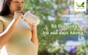 bà bầu uống trà sữa được không